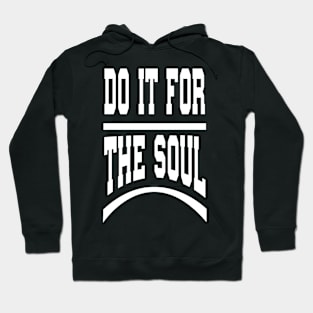 Do it For the Soul Signature Shirt Hoodie